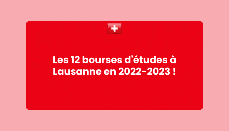 Les 12 bourses d'études à Lausanne en 2022-2023 !